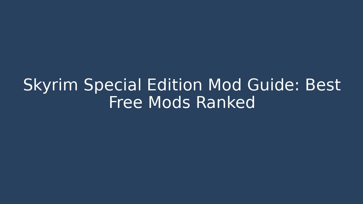 Skyrim Special Edition Mod Guide: Best Free Mods Ranked