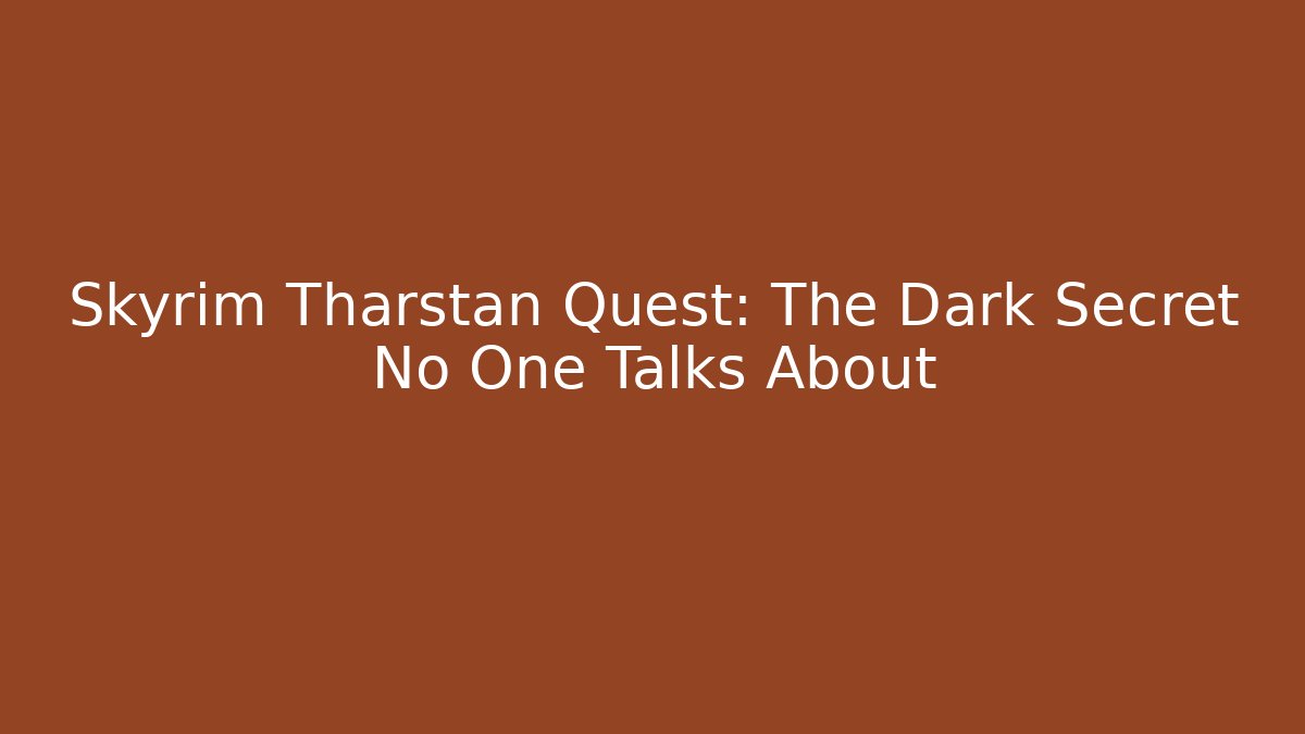 Skyrim Tharstan Quest: The Dark Secret No One Talks About