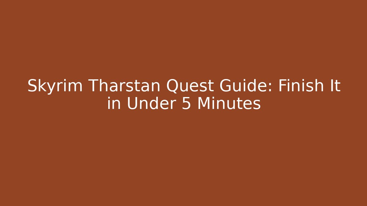 Skyrim Tharstan Quest Guide: Finish It in Under 5 Minutes