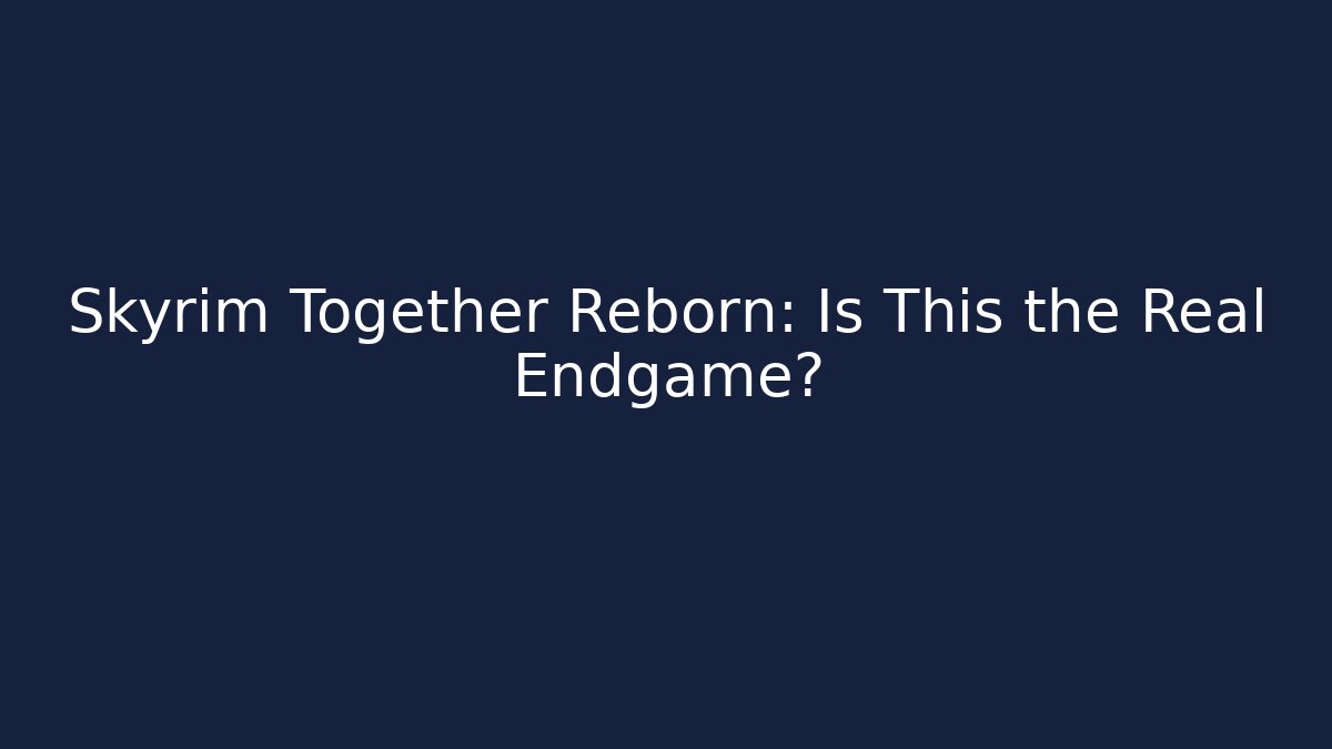 Skyrim Together Reborn: Is This the Real Endgame? - Create More Assets