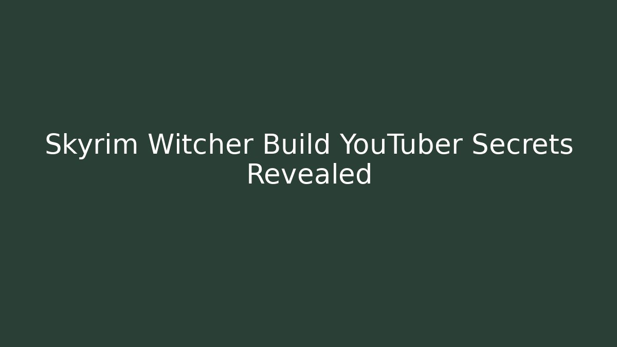 Skyrim Witcher Build YouTuber Secrets Revealed - Create More Assets