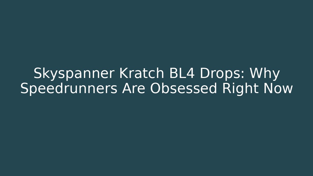 Skyspanner Kratch BL4 Drops: Why Speedrunners Are Obsessed Right Now