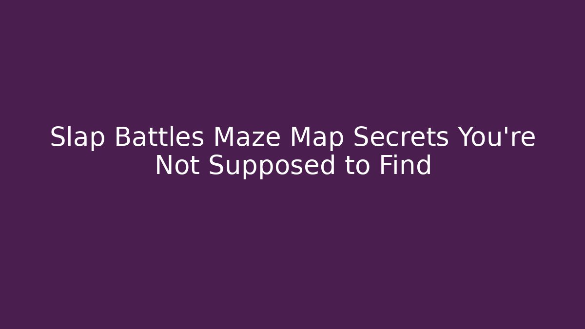 Slap Battles Maze Map Secrets You're Not Supposed to Find