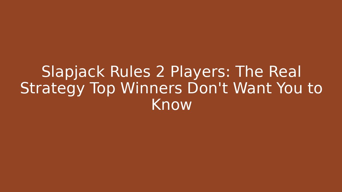 Slapjack Rules 2 Players: The Real Strategy Top Winners Don't Want You to Know
