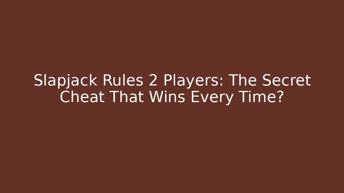 Slapjack Rules 2 Players: The Secret Cheat That Wins Every Time?
