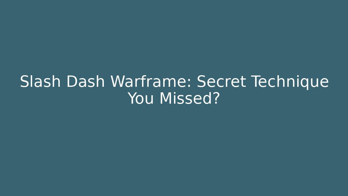 Slash Dash Warframe: Secret Technique You Missed? - Create More Assets