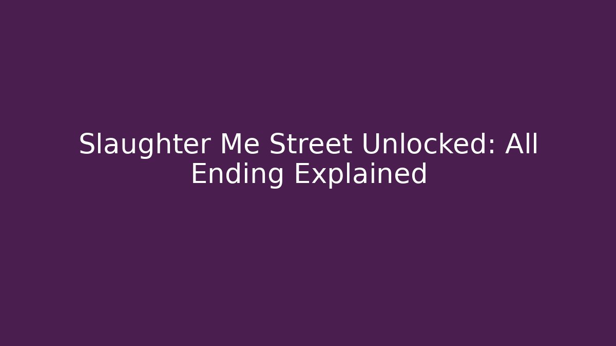 Slaughter Me Street Unlocked: All Ending Explained