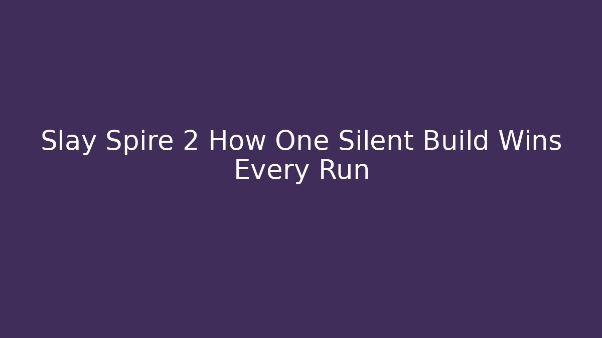 Slay Spire 2 How One Silent Build Wins Every Run