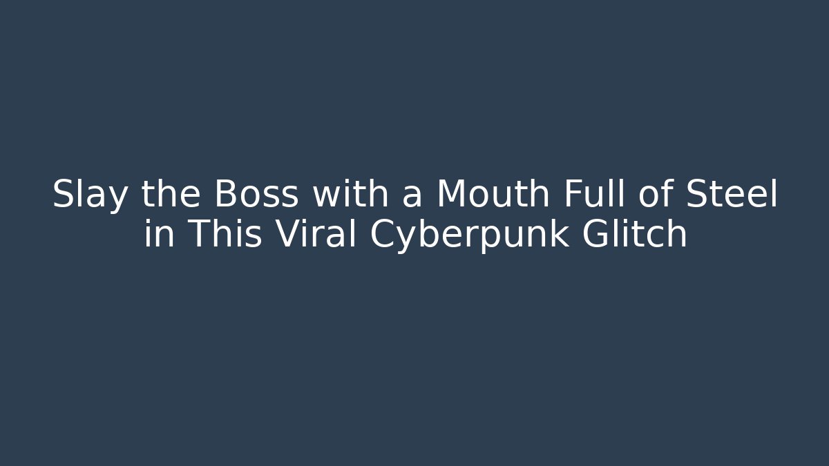 Slay the Boss with a Mouth Full of Steel in This Viral Cyberpunk Glitch