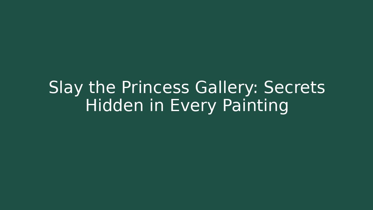 Slay the Princess Gallery: Secrets Hidden in Every Painting