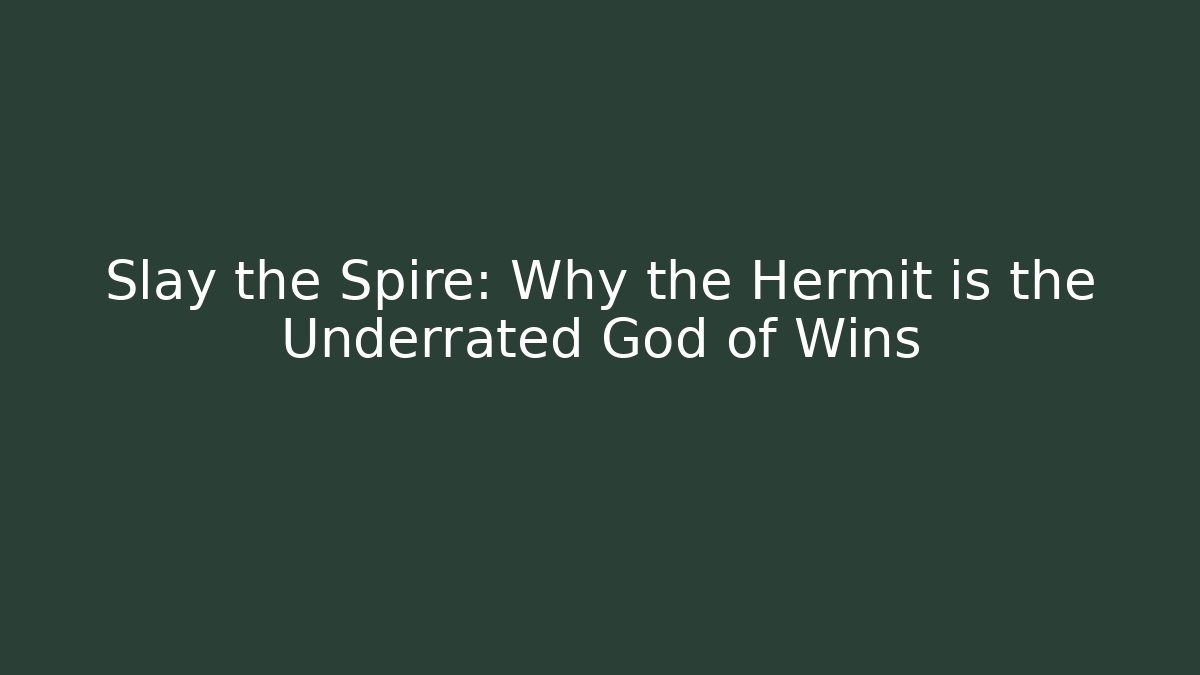 Slay the Spire: Why the Hermit is the Underrated God of Wins