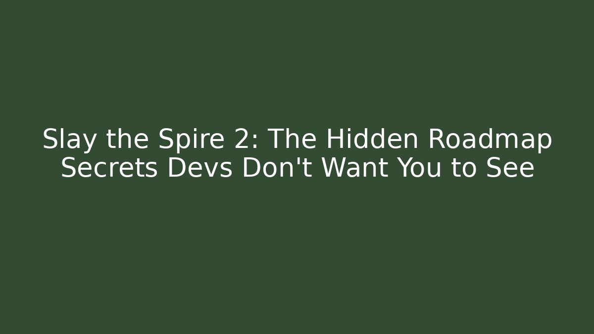 Slay the Spire 2: The Hidden Roadmap Secrets Devs Don't Want You to See