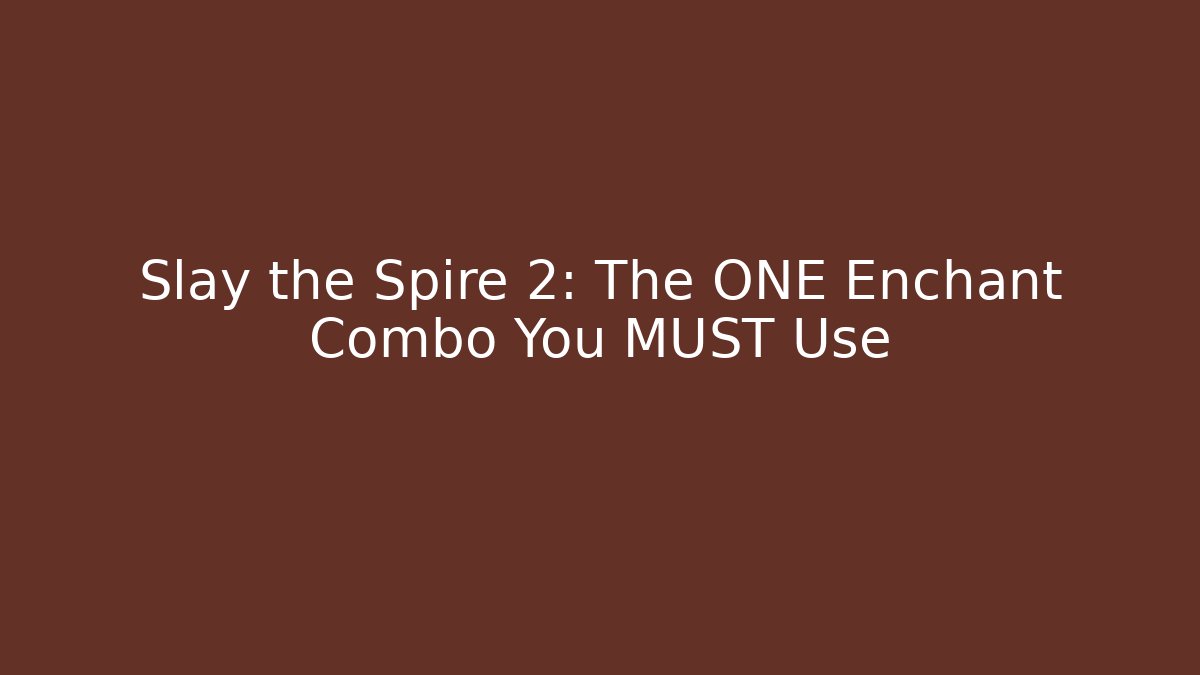 Slay the Spire 2: The ONE Enchant Combo You MUST Use