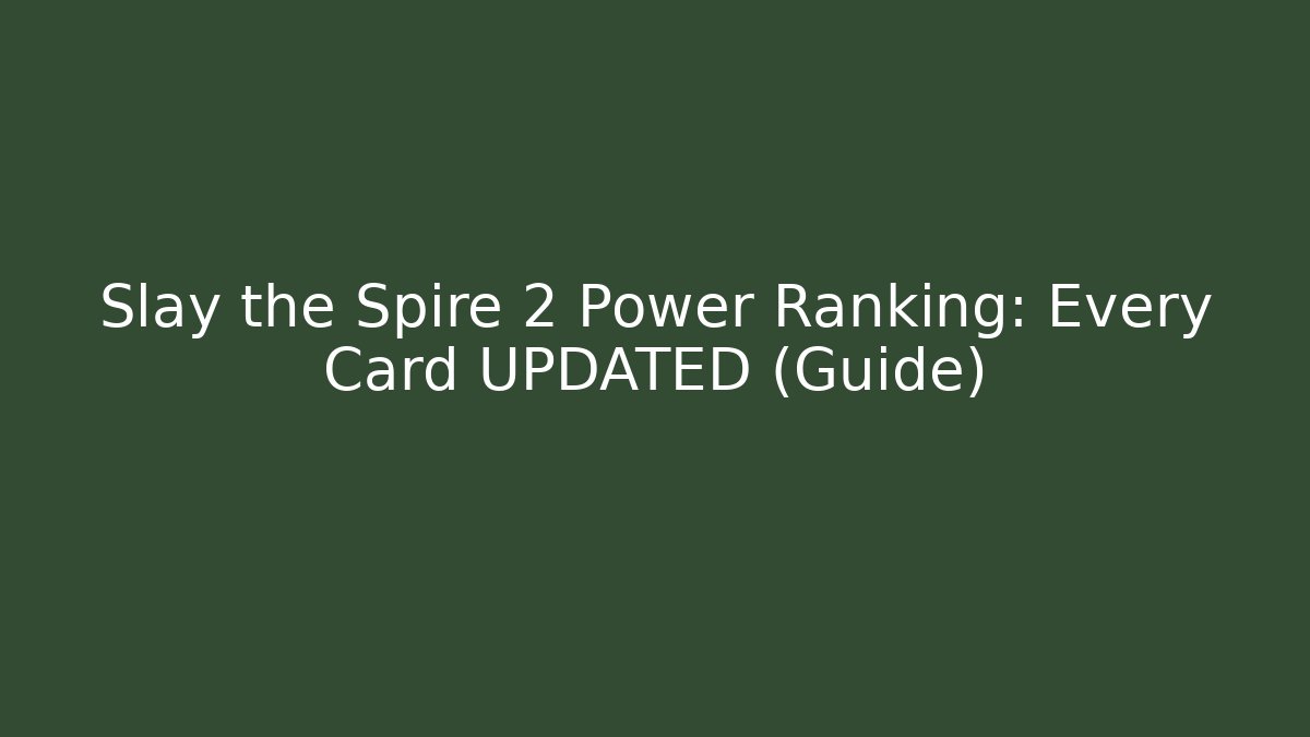 Slay the Spire 2 Power Ranking: Every Card UPDATED (Guide)