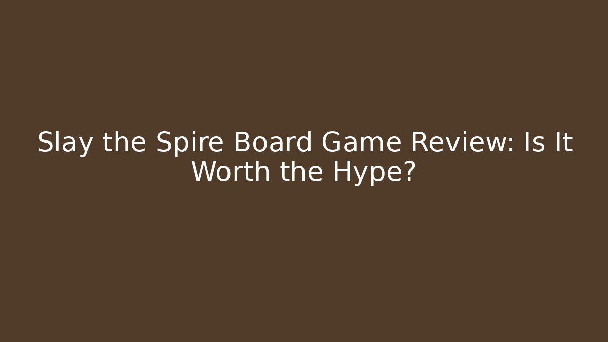 Slay the Spire Board Game Review: Is It Worth the Hype?