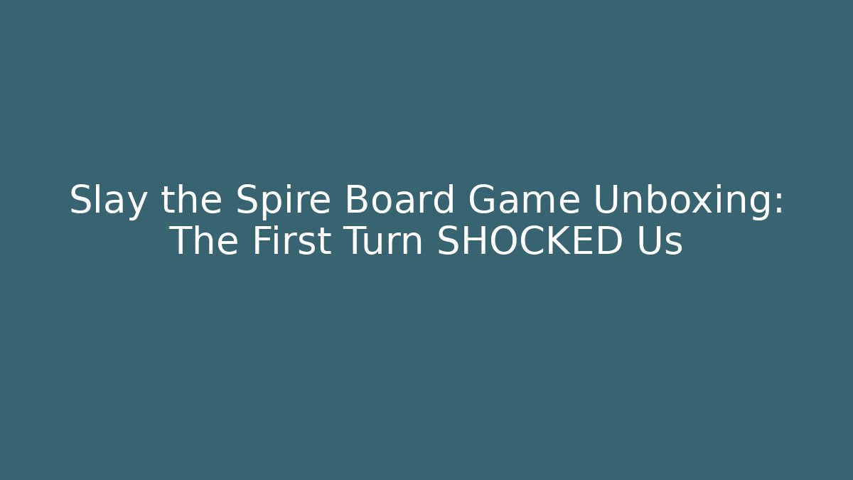 Slay the Spire Board Game Unboxing: The First Turn SHOCKED Us