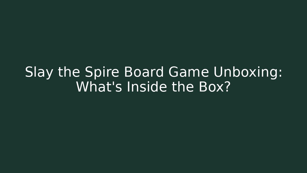 Slay the Spire Board Game Unboxing: What’s Inside the Box?
