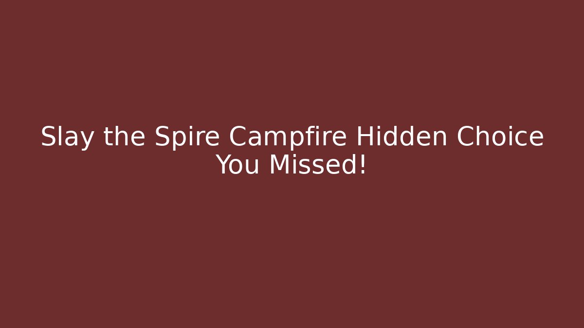 Slay the Spire Campfire Hidden Choice You Missed! - Create More Assets