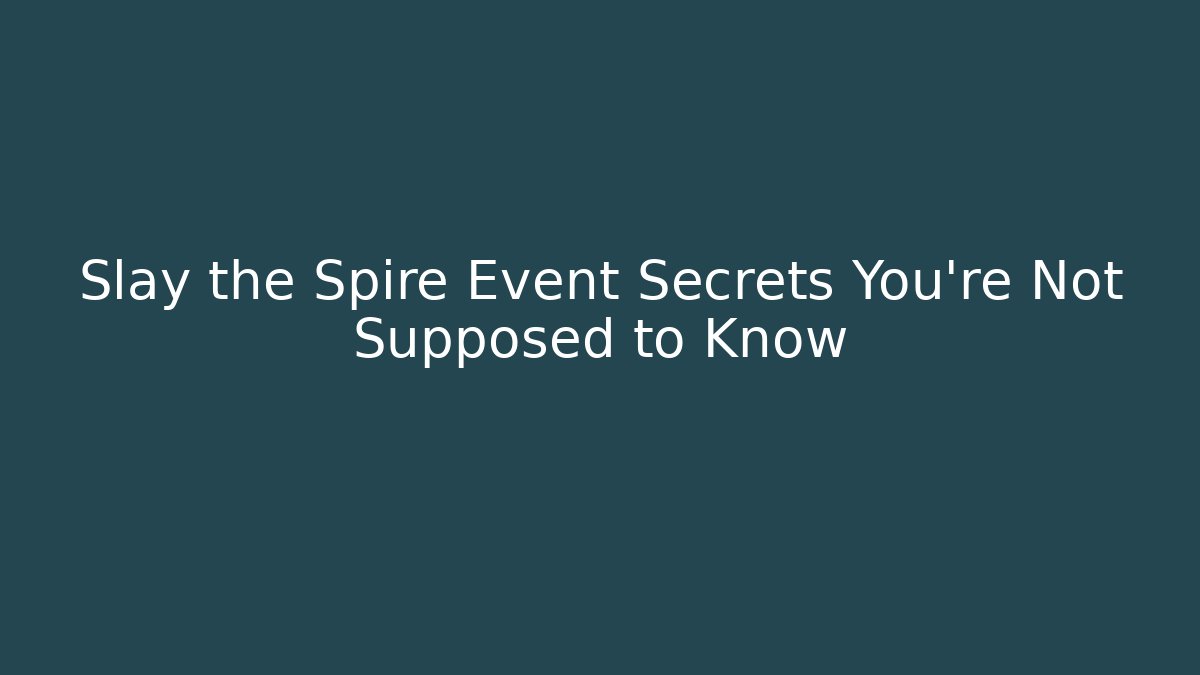Slay the Spire Event Secrets You’re Not Supposed to Know