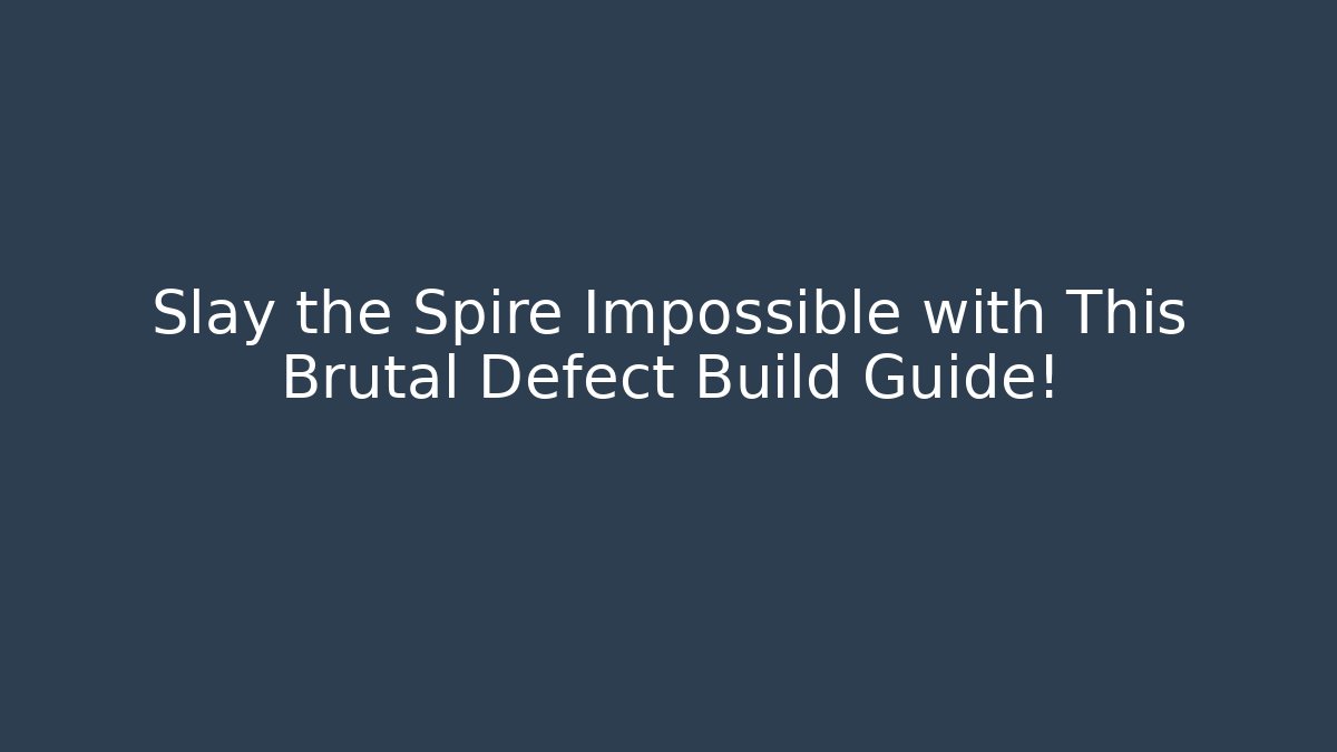 Slay the Spire Impossible with This Brutal Defect Build Guide! - Create More Assets