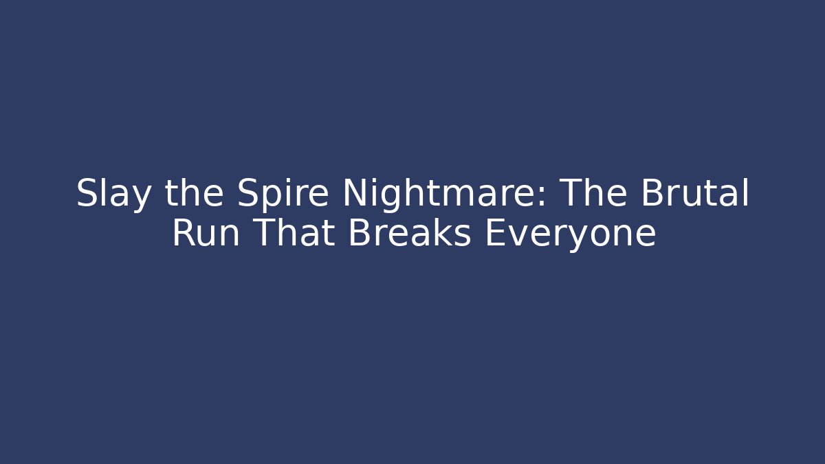 Slay the Spire Nightmare: The Brutal Run That Breaks Everyone