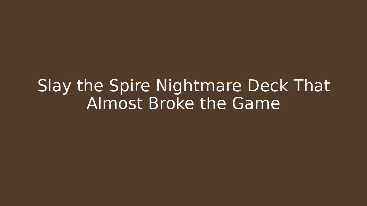 Slay the Spire Nightmare Deck That Almost Broke the Game