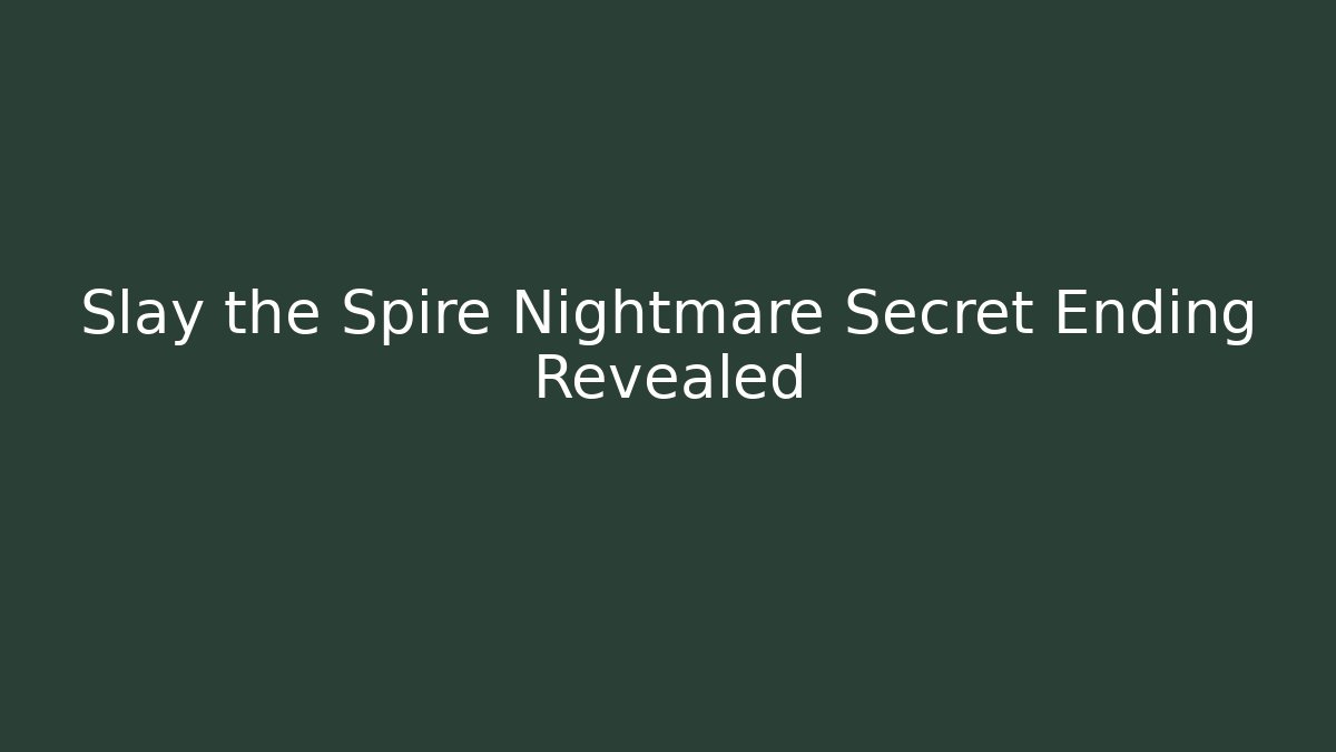 Slay the Spire Nightmare Secret Ending Revealed