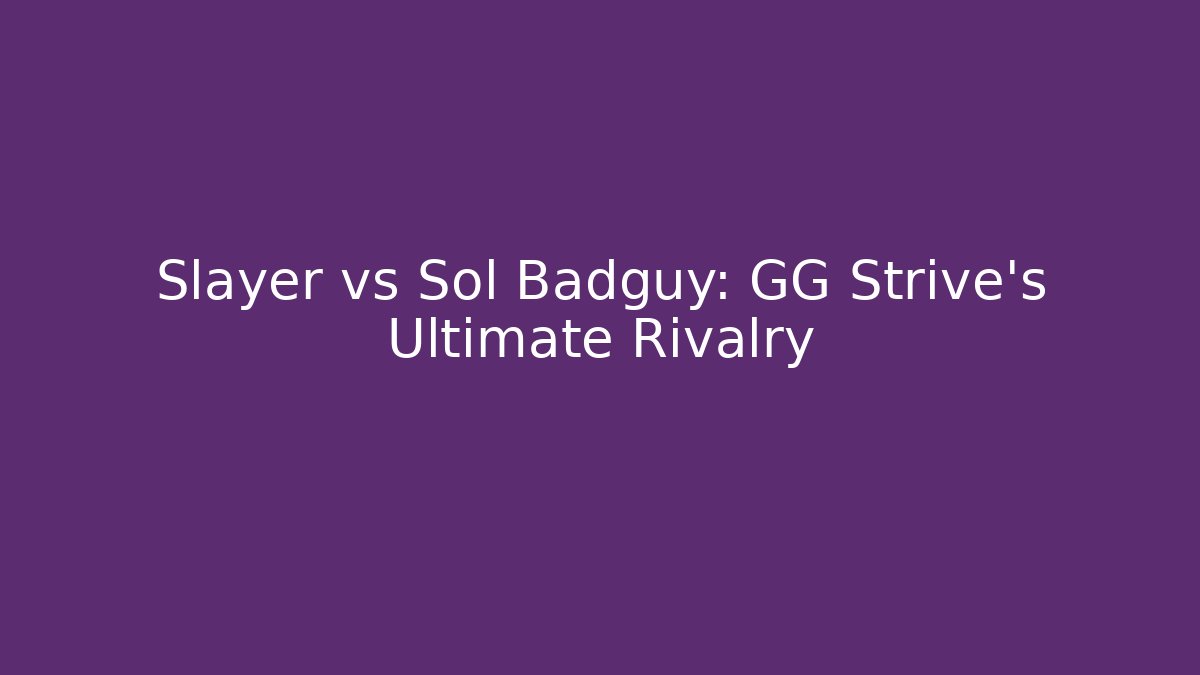 Slayer vs Sol Badguy: GG Strive's Ultimate Rivalry - Create More Assets