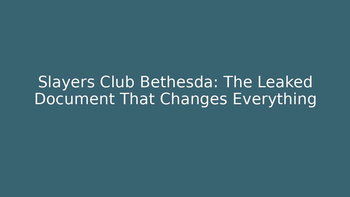 Slayers Club Bethesda: The Leaked Document That Changes Everything - Create More Assets