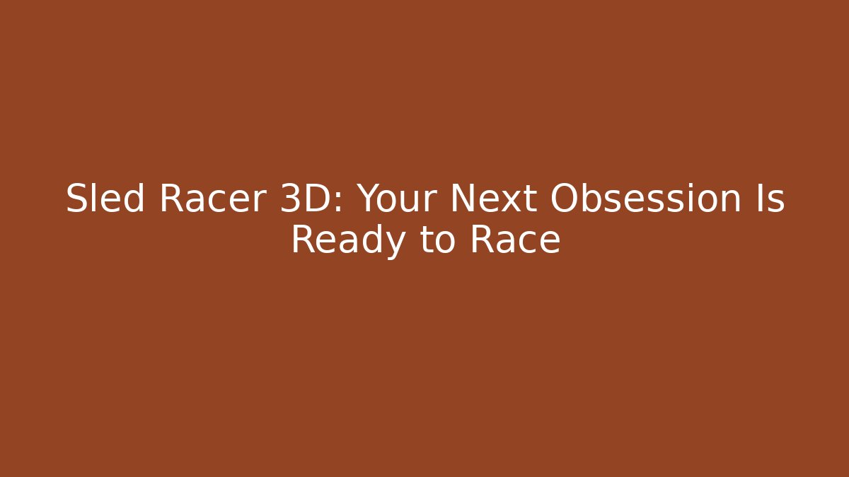 Sled Racer 3D: Your Next Obsession Is Ready to Race