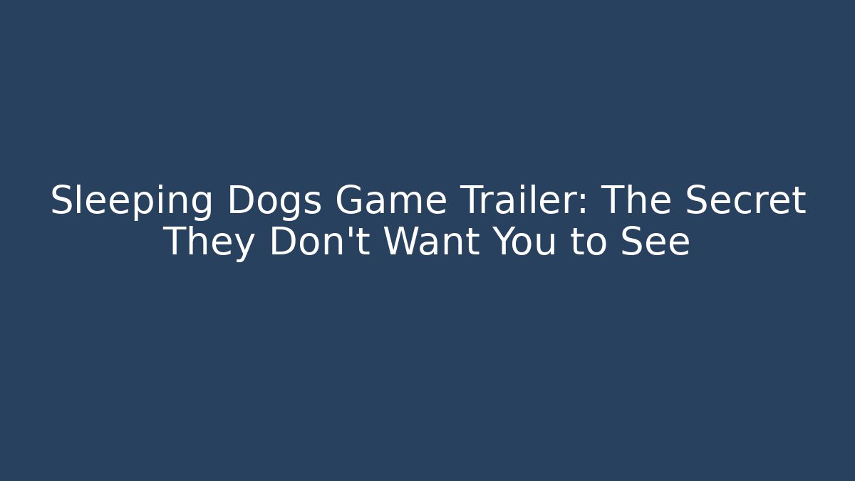 Sleeping Dogs Game Trailer: The Secret They Don't Want You to See