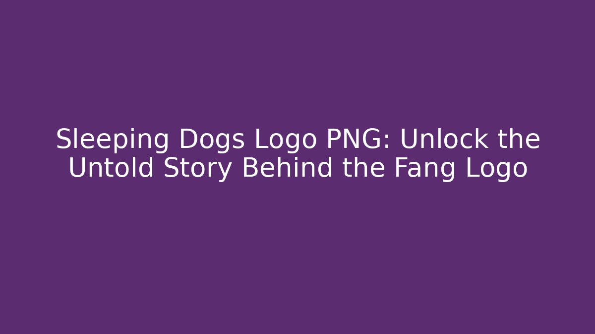 Sleeping Dogs Logo PNG: Unlock the Untold Story Behind the Fang Logo