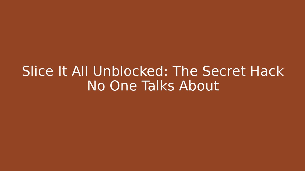 Slice It All Unblocked: The Secret Hack No One Talks About - Create More Assets
