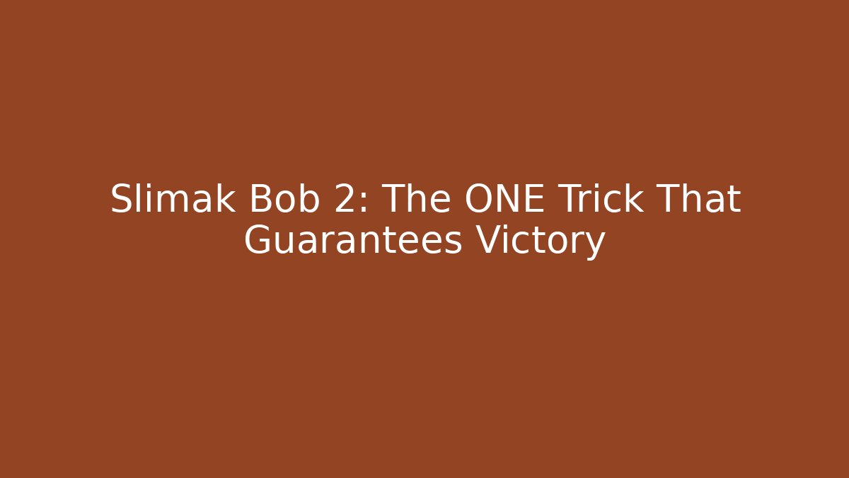 Slimak Bob 2: The ONE Trick That Guarantees Victory