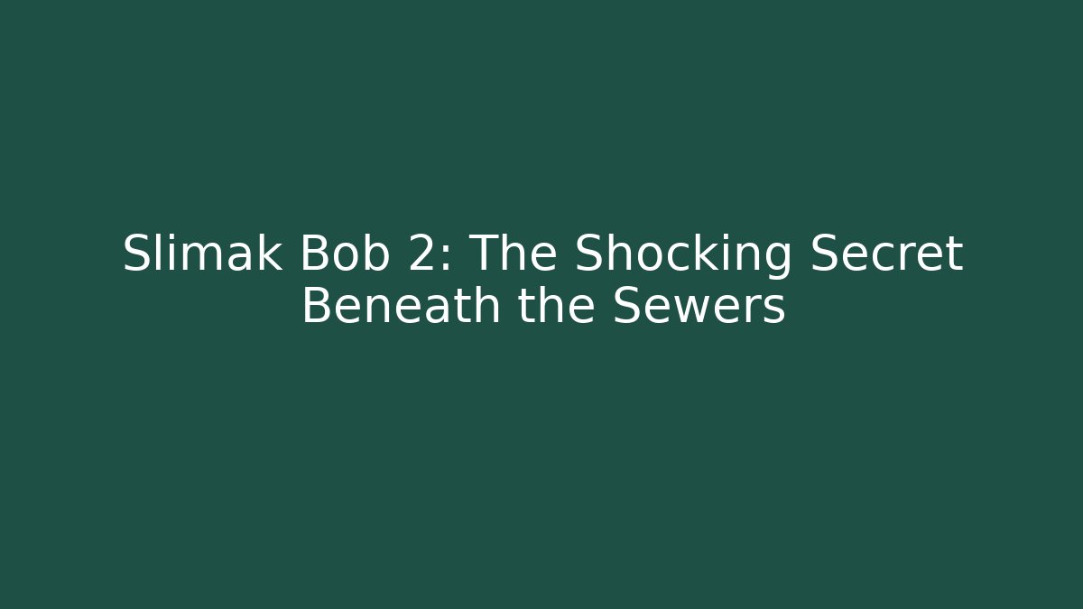 Slimak Bob 2: The Shocking Secret Beneath the Sewers