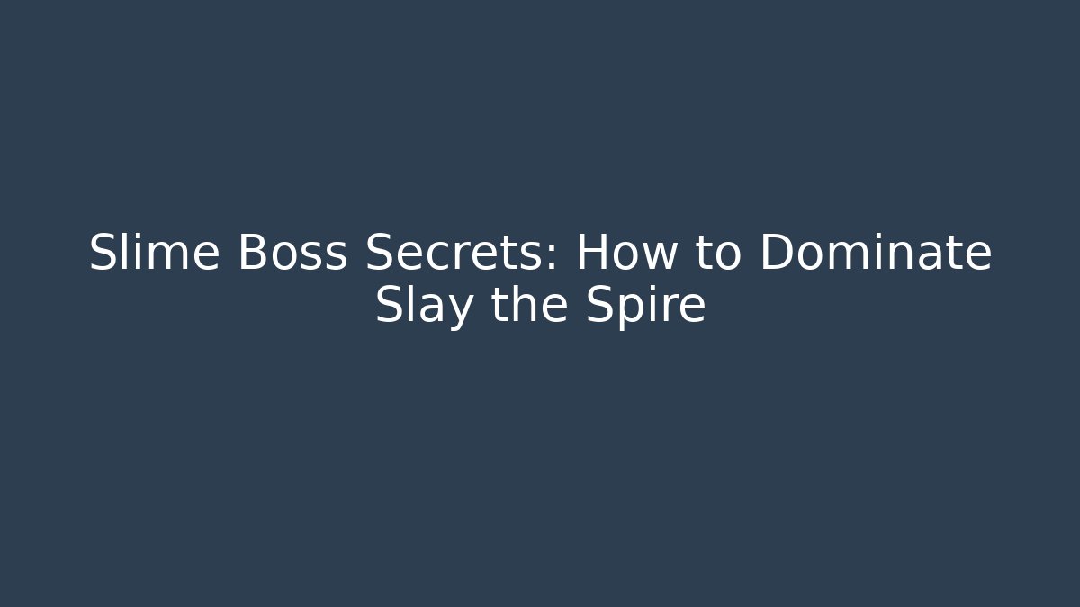 Slime Boss Secrets: How to Dominate Slay the Spire
