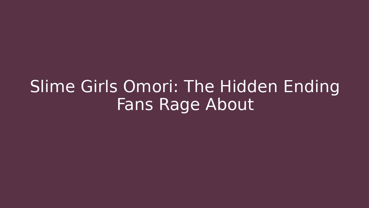 Slime Girls Omori: The Hidden Ending Fans Rage About