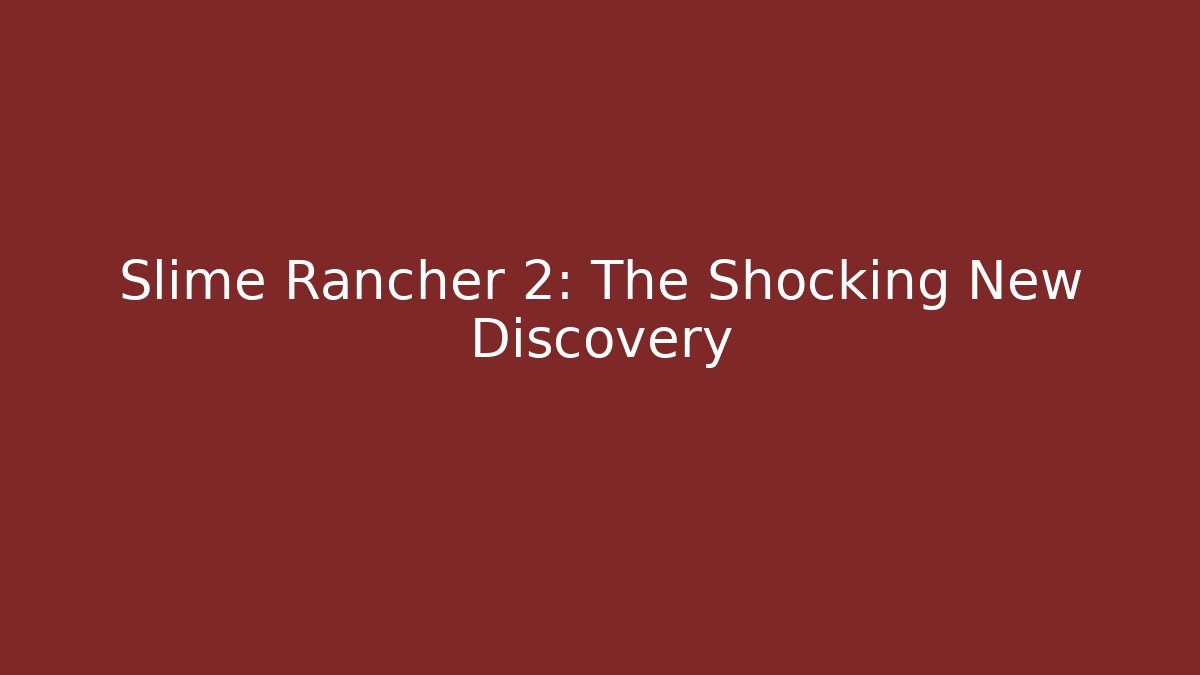 Slime Rancher 2: The Shocking New Discovery - Create More Assets