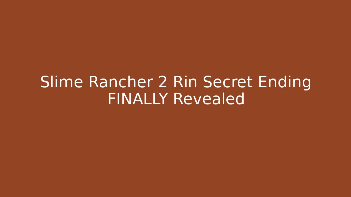 Slime Rancher 2 Rin Secret Ending FINALLY Revealed
