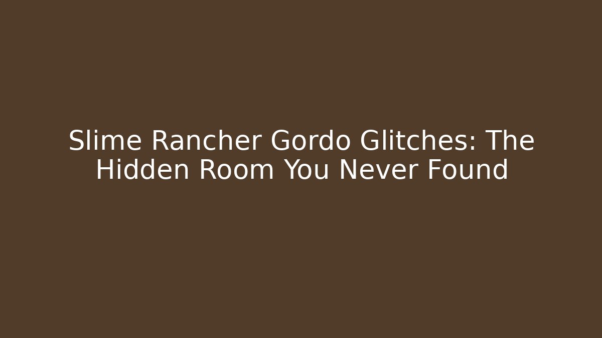 Slime Rancher Gordo Glitches: The Hidden Room You Never Found