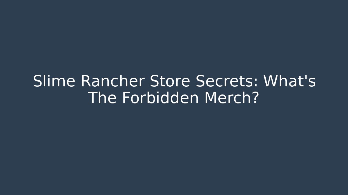Slime Rancher Store Secrets: What's The Forbidden Merch?
