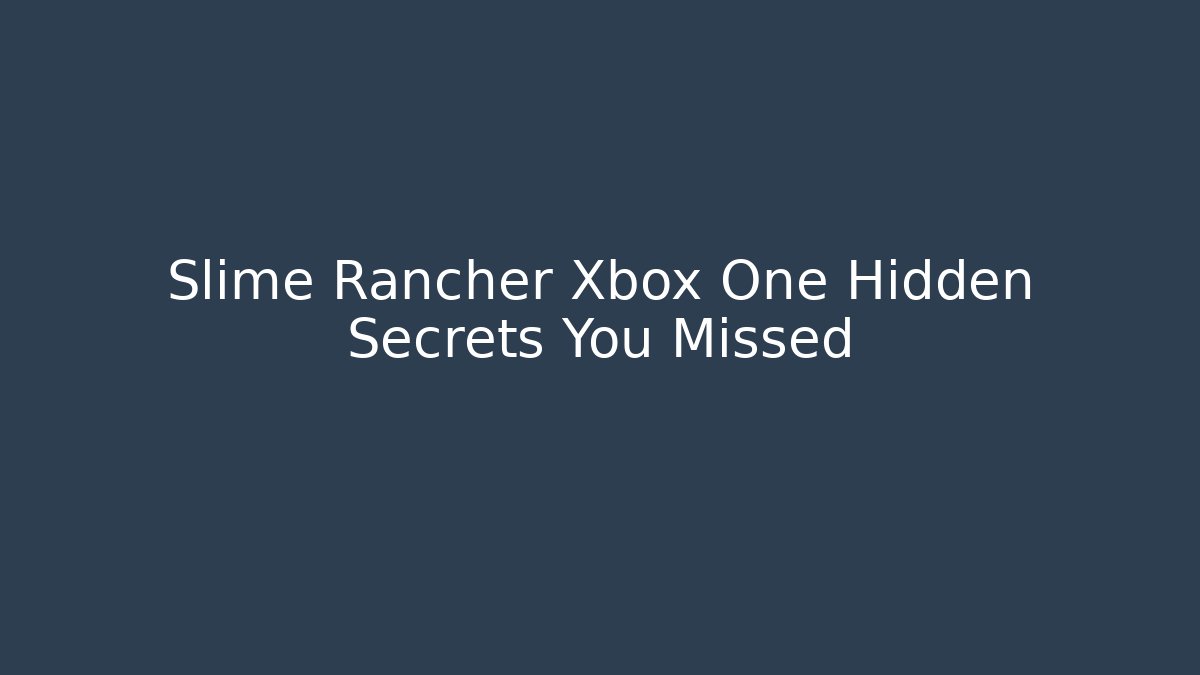 Slime Rancher Xbox One Hidden Secrets You Missed - Create More Assets