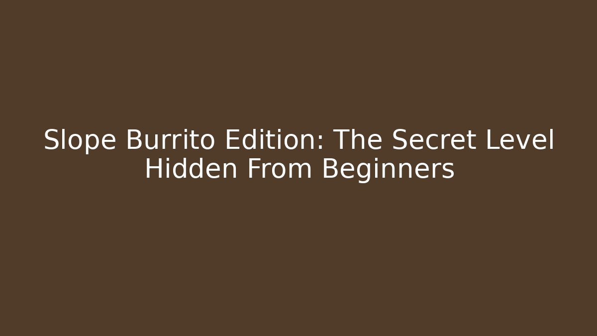Slope Burrito Edition: The Secret Level Hidden From Beginners - Create More Assets