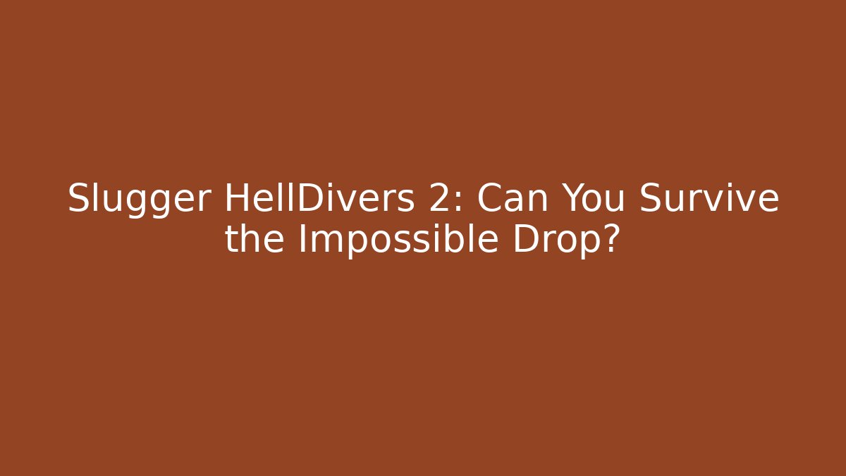 Slugger HellDivers 2: Can You Survive the Impossible Drop? - Create More Assets