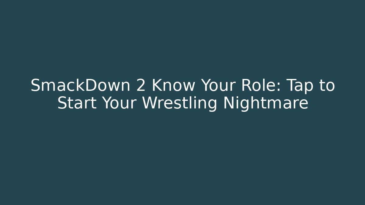 SmackDown 2 Know Your Role: Tap to Start Your Wrestling Nightmare