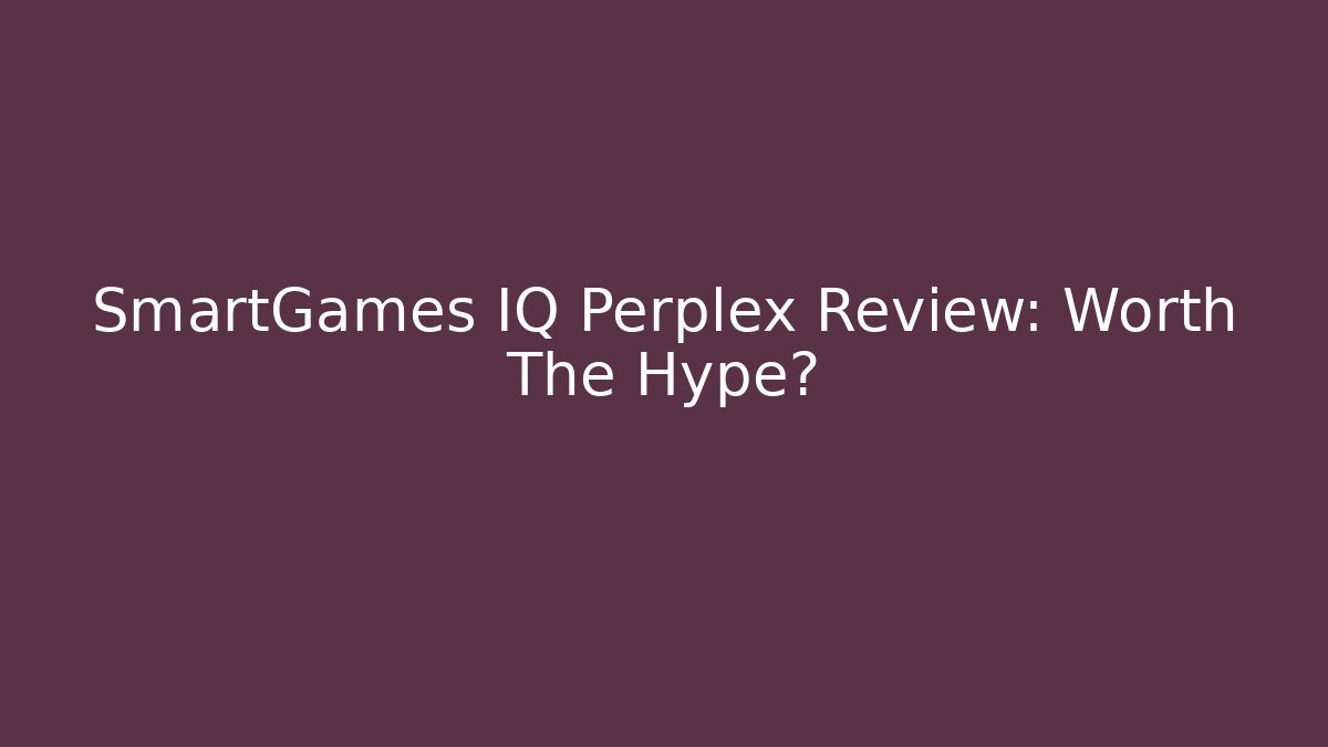 SmartGames IQ Perplex Review: Worth The Hype?