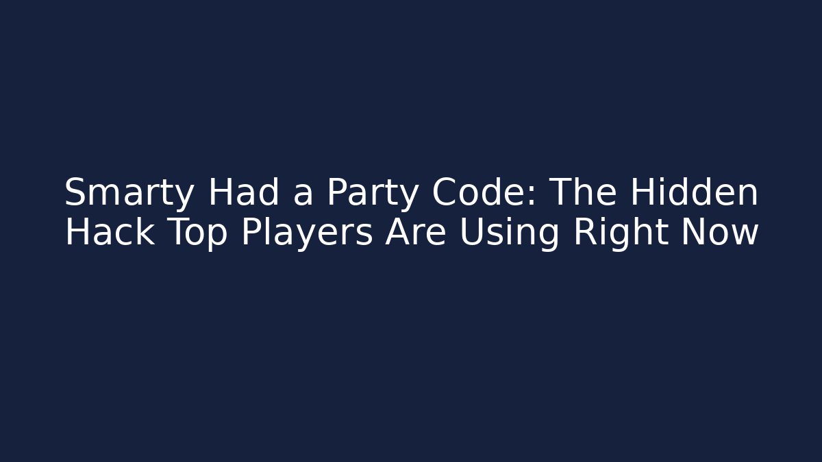Smarty Had a Party Code: The Hidden Hack Top Players Are Using Right Now - Create More Assets