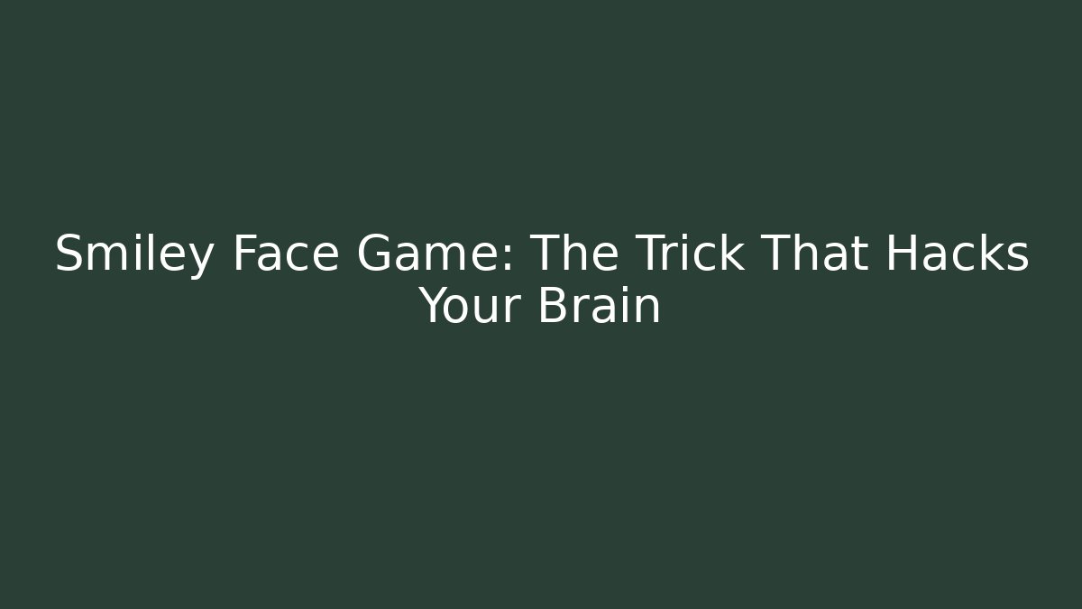 Smiley Face Game: The Trick That Hacks Your Brain
