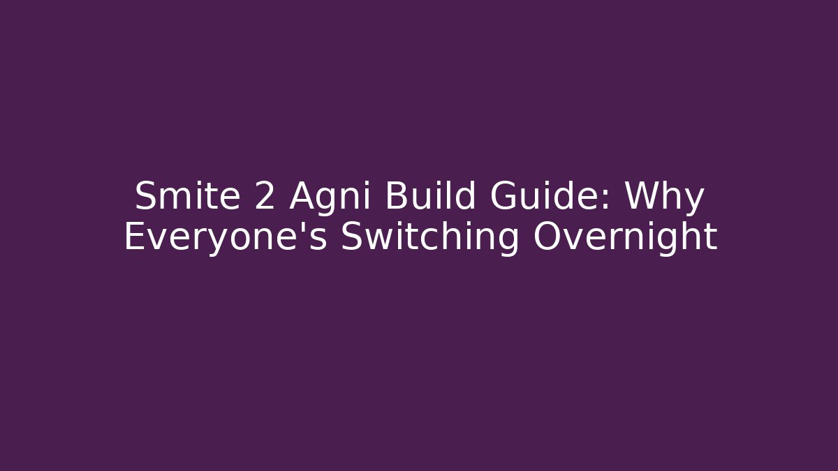 Smite 2 Agni Build Guide: Why Everyone’s Switching Overnight