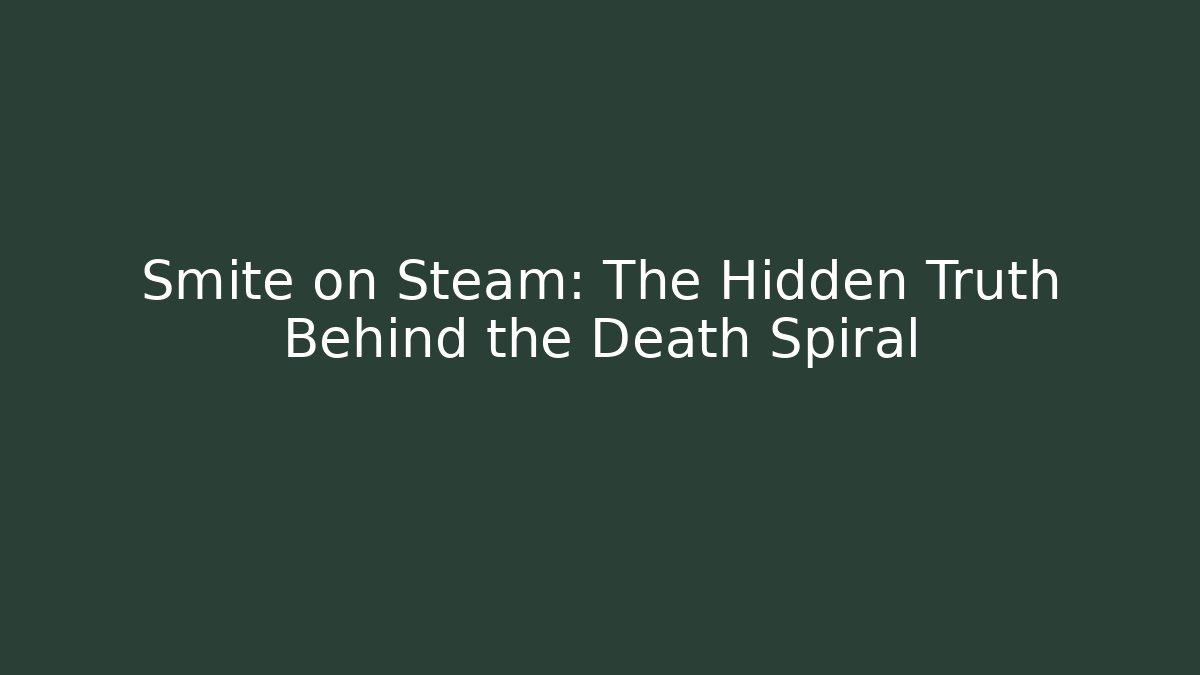 Smite on Steam: The Hidden Truth Behind the Death Spiral